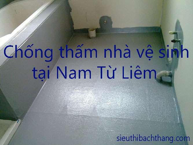 Chống thấm nhà vệ sinh tại Nam Từ Liêm