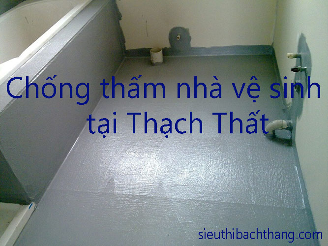 Chống thấm nhà vệ sinh tại Thạch Thất