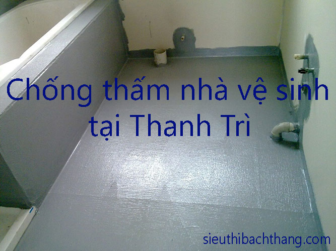 Chống thấm nhà vệ sinh tại Thanh Trì