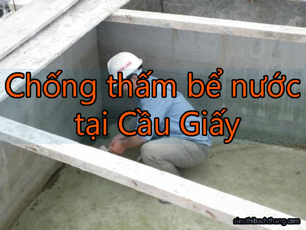 Chống thấm bể nước tại Cầu Giấy