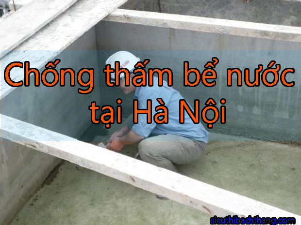 Chống thấm bể nước tại Hà Nội