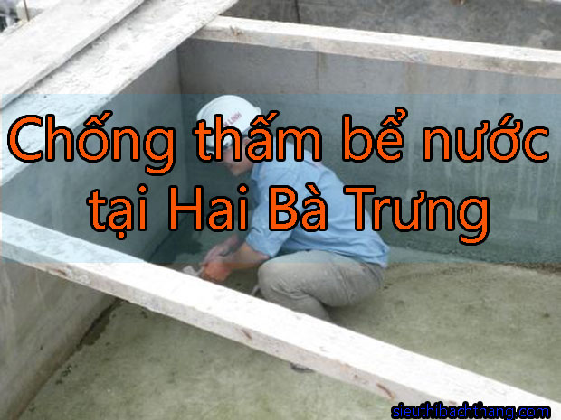 Chống thấm bể nước tại Hai Bà Trưng