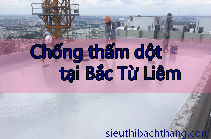 Chống thấm dột tại Bắc Từ Liêm