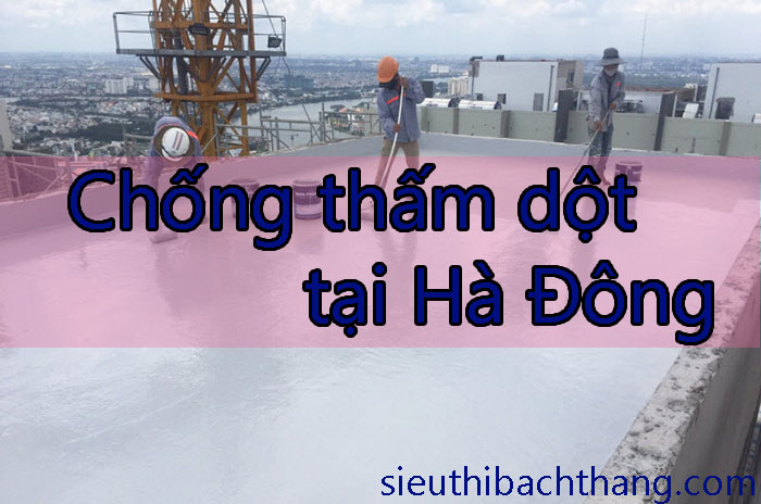 Chống thấm dột tại Hà Đông