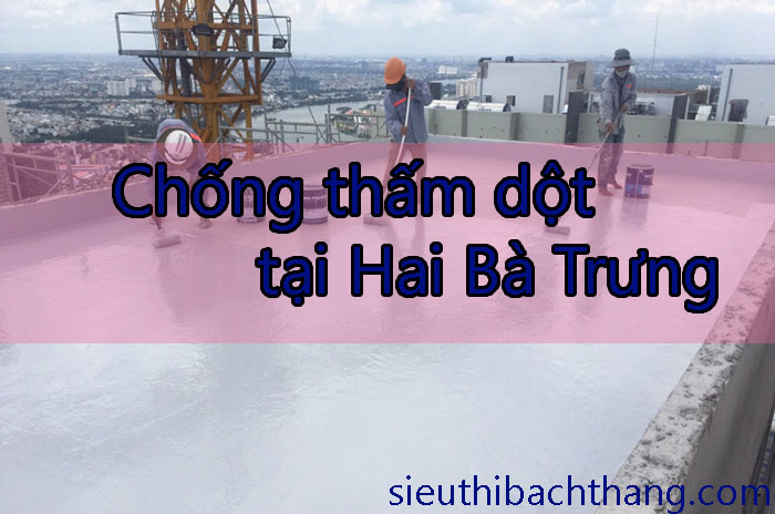 Chống thấm dột tại Hai Bà Trưng