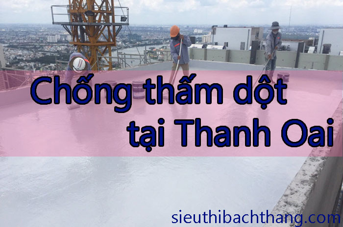 Chống thấm dột tại Thanh Oai