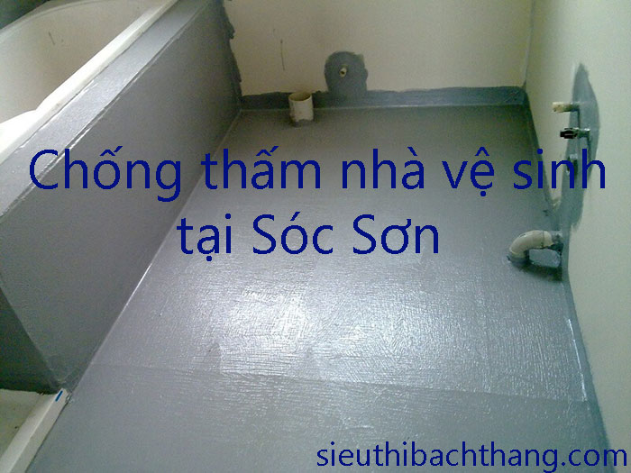 Chống thấm nhà vệ sinh tại Sóc Sơn