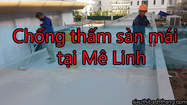 Chống thấm sàn mái tại Mê Linh