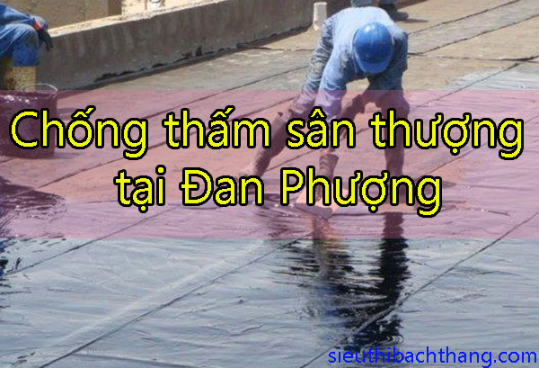 Chống thấm sân thượng tại Đan Phượng