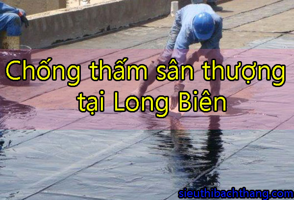 Chống thấm sân thượng tại Long Biên