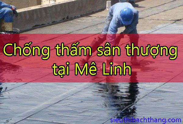 Chống thấm sân thượng tại Mê Linh