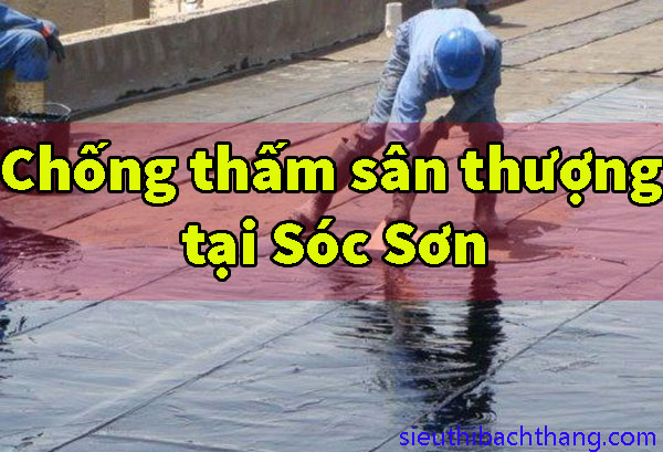 Chống thấm sân thượng tại Sóc Sơn