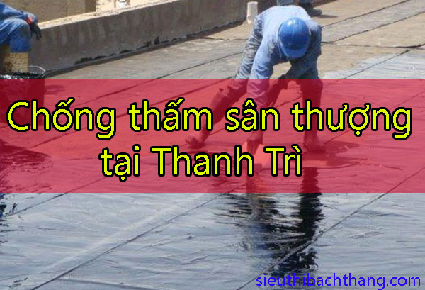 Chống thấm sân thượng tại Thanh Trì