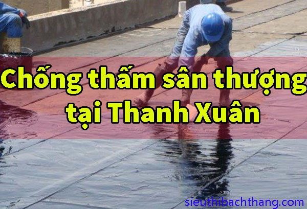 Chống thấm sân thượng tại Thanh Xuân