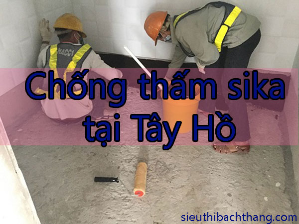 Chống thấm sika tại Tây Hồ