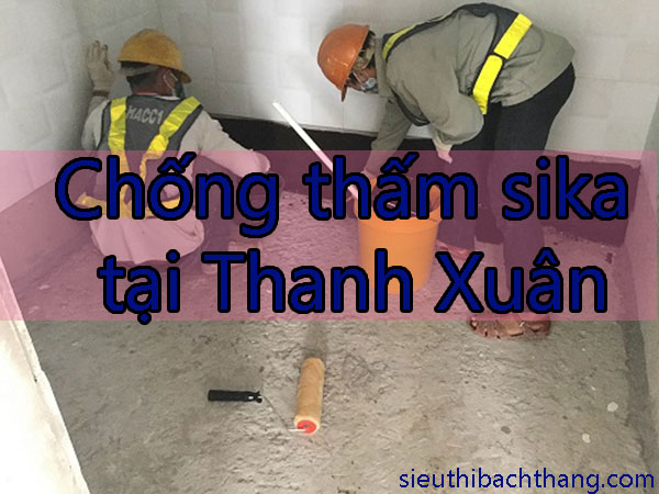 Chống thấm sika tại Thanh Xuân