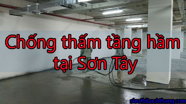 Chống thấm tầng hầm tại Sơn Tây