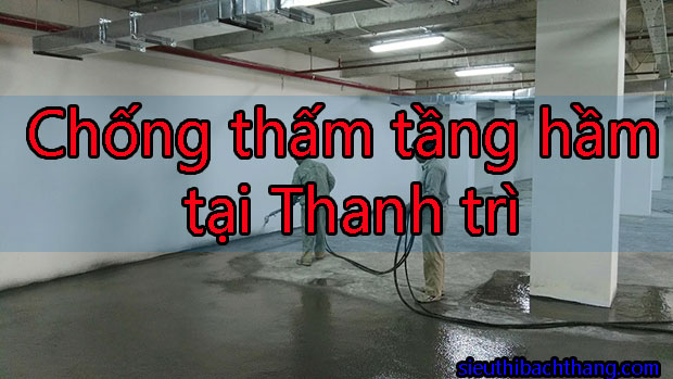 Chống thấm tầng hầm tại Thanh Trì