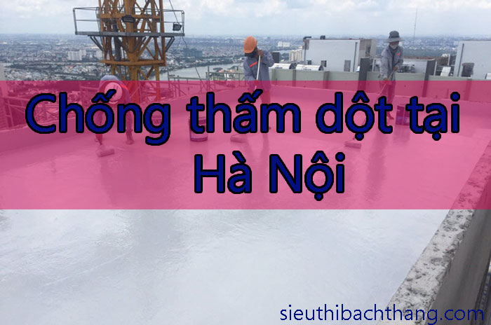 Chống thấm dột tại Hà Nội