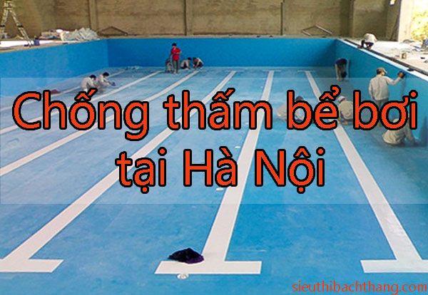 Chống thấm bể bơi tại Hà Nội