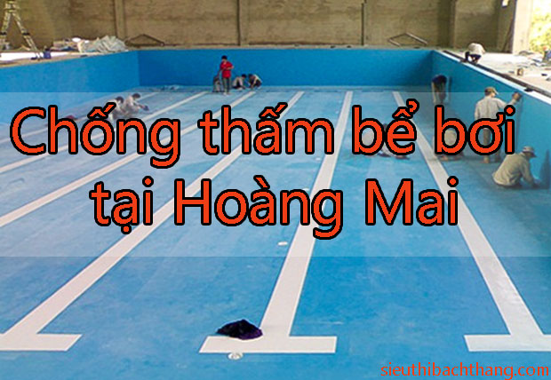 Chống thấm bể bơi tại Hoàng Mai