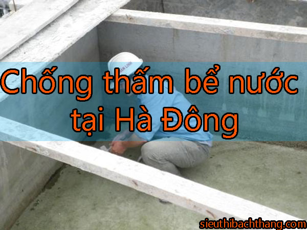 Chống thấm bể nước tại Hà Đông