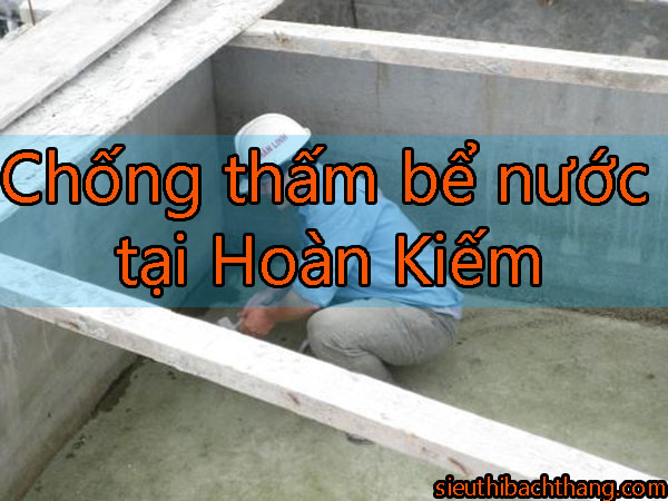 Chống thấm bể nước tại Hoàn Kiếm