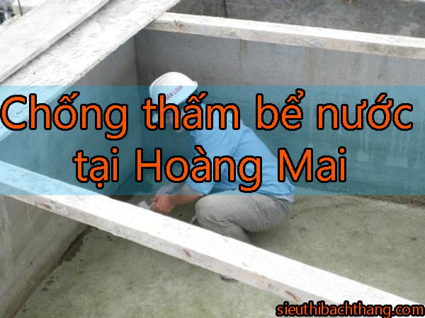 Chống thấm bể nước tại Hoàng Mai