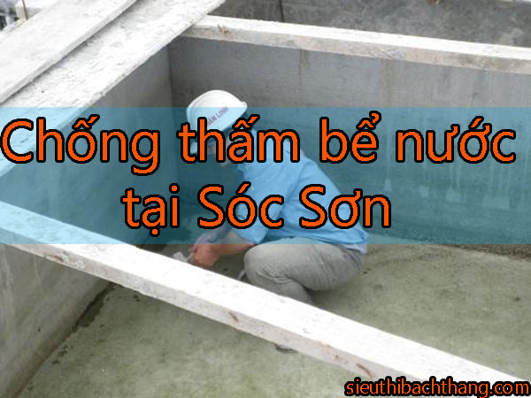 Chống thấm bể nước tại Sóc Sơn