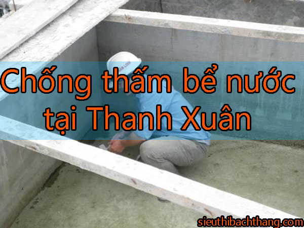 Chống thấm bể nước tại Thanh Xuân