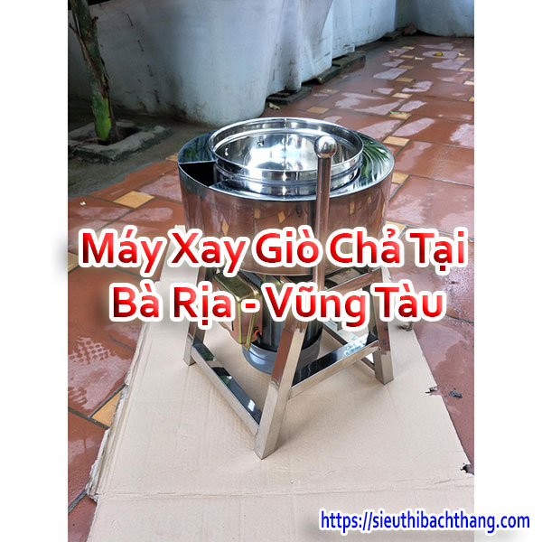 Máy Xay Giò Chả Tại Bà Rịa - Vũng Tàu