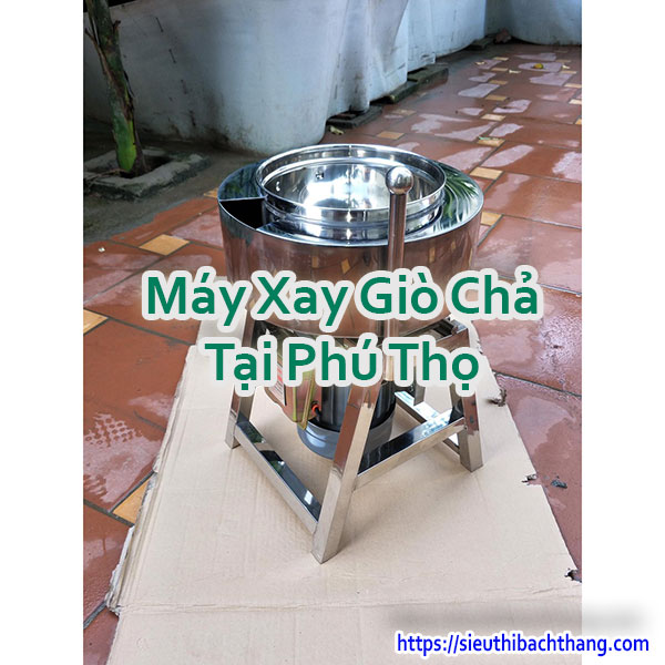 Máy Xay Giò Chả Tại Phú Thọ