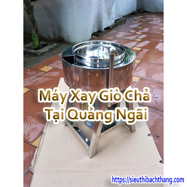 Máy Xay Giò Chả Tại Quảng Ngãi