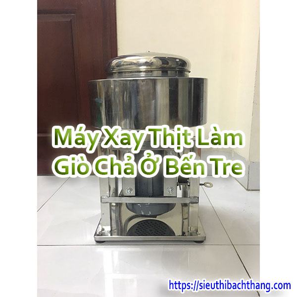 Máy Xay Thịt Làm Giò Chả Ở Bến Tre