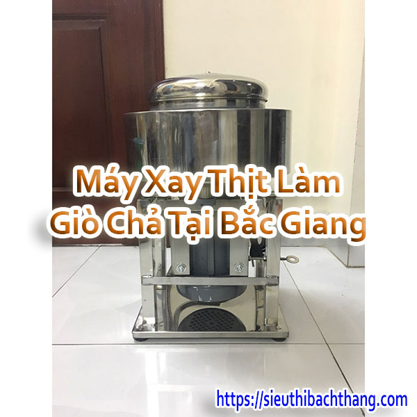 Máy Xay Thịt Làm Giò Chả Tại Bắc Giang