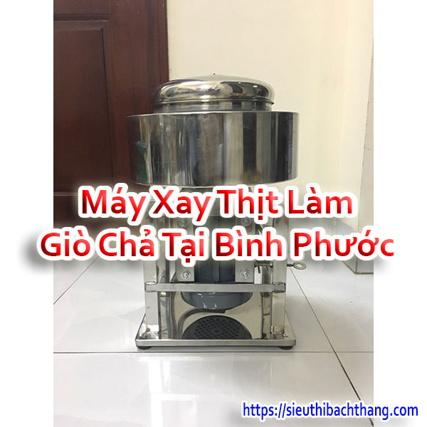 Máy Xay Thịt Làm Giò Chả Tại Bình Phước