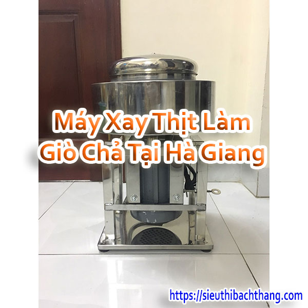 Máy Xay Thịt Làm Giò Chả Tại Hà Giang