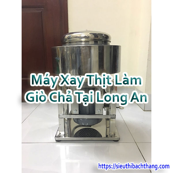 Máy Xay Thịt Làm Giò Chả Tại Long An