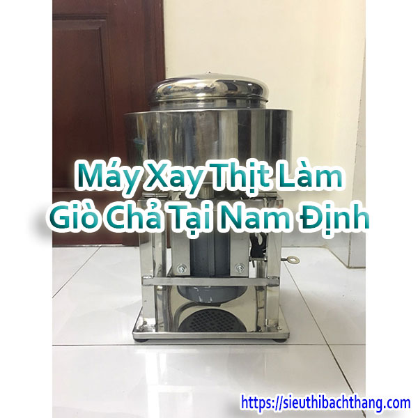 Máy Xay Thịt Làm Giò Chả Tại Nam Định
