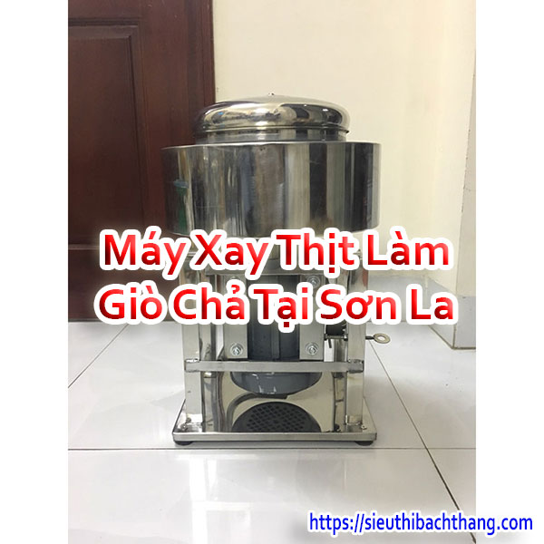 Máy Xay Thịt Làm Giò Chả Tại Sơn La