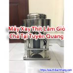 Máy Xay Thịt Làm Giò Chả Tại Tuyên Quang