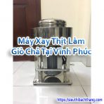 Máy Xay Thịt Làm Giò Chả Tại Vĩnh Phúc