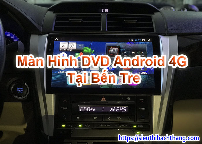 Màn Hình DVD Android 4G Tại Bến Tre