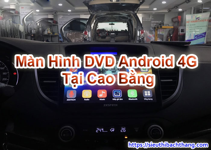 Màn Hình DVD Android 4G Tại Cao Bằng