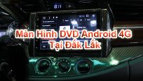 Màn Hình DVD Android 4G Tại Đắk Lắk
