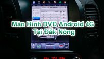 Màn Hình DVD Android 4G Tại Đắk Nông