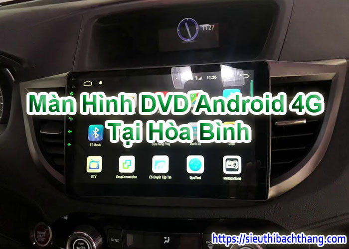 Màn Hình DVD Android 4G Tại Hòa Bình