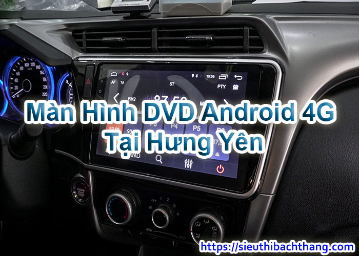 Màn Hình DVD Android 4G Tại Hưng Yên