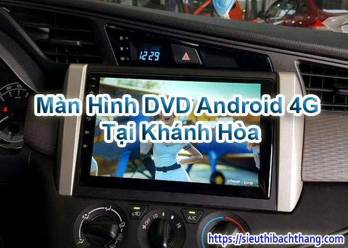 Màn Hình DVD Android 4G Tại Khánh Hòa