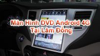 Màn Hình DVD Android 4G Tại Lâm Đồng
